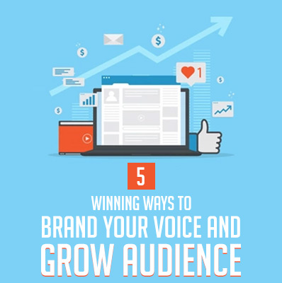 5 Winning Ways to Brand Your Voice and Grow Audience